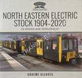 North Eastern Electric Stock 1904 - 2020: Its Design and Development by GLEAVES, Graeme