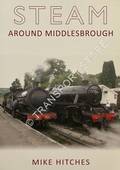 Steam Around Middlesborough by HITCHES, Mike