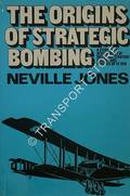 The Origins of Strategic Bombing - A Study of the Development of British Air Strategic Thought and Practice up to 1918 by JONES, Neville