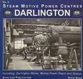 Steam Motive Power Centres: Darlington - including Darlington Works, Motive Power Depot and Station by DUNN, David