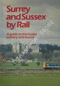 Surrey and Sussex by Rail - A guide to the routes, scenery and towns by COLLETT, Graham (ed.)