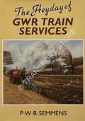 The Heyday of GWR Train Services  by SEMMENS, P.W.B. 