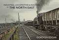 Industrial Locomotives & Railways of the North East by EDGAR, Gordon