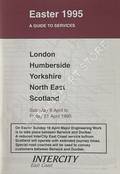 Easter 1995 A Guide to Services [Timetable] - London, Humberside, Yorkshire, North East, Scotland, 8 April to 21 April 1995 by British Railways InterCity