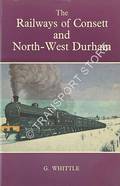 Book cover of The Railways of Consett & North-West Durham  by WHITTLE, G. 