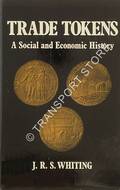 Trade Tokens - A Social and Economic History by WHITING, J.R.S.