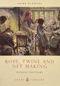 Shire Library - Rope, Twine and Net Making by SANCTUARY, Anthony