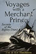 Voyages with a Merchant Prince - Secrets of the Ripley Diary by HUTCHINSON, J.M. & M.F.