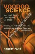 Voodoo Science - The Road from Foolishness to Fraud by PARK, Robert