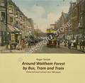 Around Waltham Forest by Bus, Tram and Train by TORODE, Roger