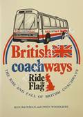 The Rise and Fall of British Coachways by BATEMAN, Ken & WOODLIFFE, Owen