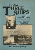I Saw Three Ships: The story of HMS Hamadrydad, Cardiff's Hospital Ship 1866 - 1905, and Gospel & Educational Ships HMS Thisbe & HMS Havannah by MAYBERRY, Dr. John