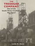 The Tredegar Company - One of the South Wales Coalfield's 'Big Three' by SHORE, Leslie M.