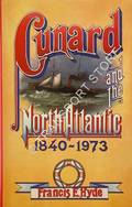 Cunard and the North Atlantic 1840 - 1973: A History of Shipping and Financial Management by HYDE, Francis E.