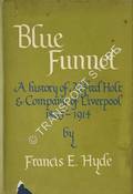 Blue Funnel - A history of Alfred Holt & Company of Liverpool 1865-1914 by HYDE, Francis E.