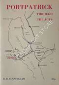 Portpatrick Through the Ages by CUNNINGHAM, R.R.