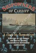 Shipowners of Cardiff: A Class by Themselves - A History of the Cardiff and Bristol Channel Incorporated Shipowners' Association by JENKINS, David