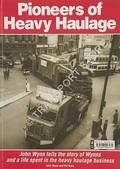 Pioneers of Heavy Haulage by WYNN, John & WARE, Pat