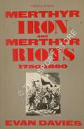 Merthyr Iron and Merthyr Riots 1750 - 1860 by DAVIES, Evan