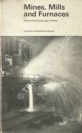 Mines, Mills and Furnaces - An Introduction to Industrial Archaeology in Wales by REES, D. Morgan