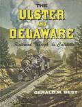 The Ulster and Delaware - Railroad Through the Catskills by BEST, Gerald M. 