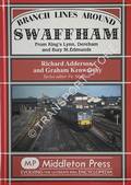 Branch Lines Around Swaffham, from King's Lynn, Dereham and Bury St. Edmunds by ADDERSON, Richard & KENWORTHY, Graham