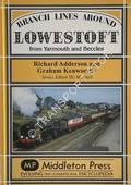 Branch Lines Around Lowestoft from Yarmouth and Beccles by ADDERSON, Richard & KENWORTHY, Graham
