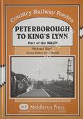 Peterborough to King's Lynn - Part of the M&GN by BACK, Michael
