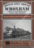 Branch Lines Around Wroxham - Norwich to North Walsham and the Bure Valley eastwards by ADDERSON, Richard & KENWORTHY, Graham