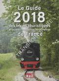 Le Guide 2018 des trains touristiques et autres curiosités ferroviaires de France by CARTIER, Christine; DELZIANI, Samuel & JEANTET-LECLERC, Anne (ed.)