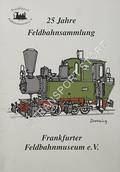 25 Jahre Feldbahnsammlung by Frankfurter Feldbahnmuseum e.V.