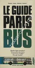 Le Guide Paris Bus - Quelle ligne prendre ? Comment changer ? Ou est l'arrêt ? by RATP [Régie Autonome des Transports Parisiens}