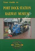 Your Guide to Port Dock Station Railway Museum by CARTER, Mark & SAMPSON, Robert