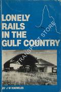 Lonely Rails in the Gulf Country -  The Story of Normanton - Croydon Railways, Queensland by KNOWLES, J. W.