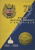 75 rokov mestskej dopravy v kosiciach 1891-1966 by CAJKA, Ladislav