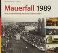 Mauerfall 1989 - Berlin und Brandenburg grenzenlos mit Bahn und Bus by SCHWALM-DITTFURTH, Charlotte;  DITTFURTH, Udo; HILLER, Mathias;  MÜLLER, Florian & Michael (red.)