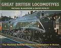 Great British Locomotives - The National Railway Museum Locomotives in Action by BLAKEMORE, Michael & MOSLEY, David 