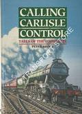 Calling Carlisle Control - Tales of the Footplate by BROCK, Peter 