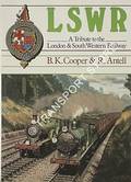 LSWR - A Tribute to the London & South Western Railway by COOPER, B.K. & ANTELL, R. 