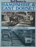 Rail Routes in Hampshire & East Dorset  by GLENN, David Fereday 