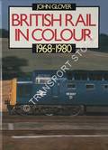 British Rail in Colour 1968 - 1980 by GLOVER, John 