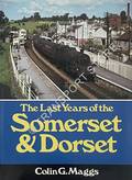 Book cover of The Last Years of the Somerset & Dorset  by MAGGS, Colin G. 