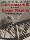 Book cover of Landmarks on the Iron Road - Two Centuries of North American Railroad Engineering by MIDDLETON, William D. 