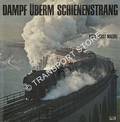 Book cover of Dampf überm Schienenstrang - Erinnerungen an die alte Eisenbahn und ihre Lokomotiven by MAEDEL, Karl-Ernst 