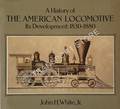 Book cover of American Locomotives: An Engineering History 1830 - 1880 / A History of the American Locomotive by WHITE, John H. 
