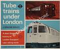 Book cover of Tube Trains Under London - A Short Illustrated History of London Transport Tube Rolling Stock by BRUCE, J Graeme 