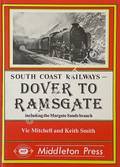 Dover to Ramsgate including the Margate Sands branch by MITCHELL, Vic & SMITH, Keith 