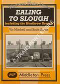 Ealing to Slough including the Heathrow Branch  by MITCHELL, Vic & SMITH, Keith 