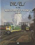 Diesels in the White Rose County  by HEY, David 