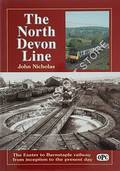 The North Devon Line - The Exeter to Barnstaple railway from inception to the present day by NICHOLAS, John 